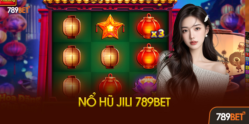 Tại Sao Nên Chơi Nổ Hũ Jili Tại 789BET?